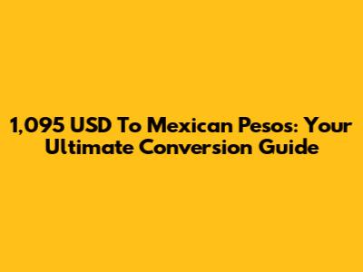 1,095 USD To Mexican Pesos: Your Ultimate Conversion Guide