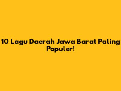 10 Lagu Daerah Jawa Barat Paling Populer!