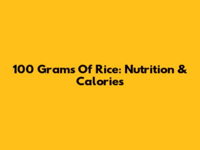 100 Grams Of Rice: Nutrition & Calories