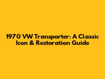 1970 VW Transporter: A Classic Icon & Restoration Guide