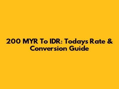 200 MYR To IDR: Today's Rate & Conversion Guide