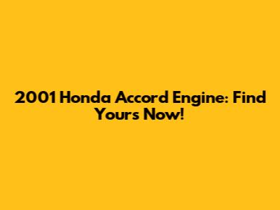 2001 Honda Accord Engine: Find Yours Now!