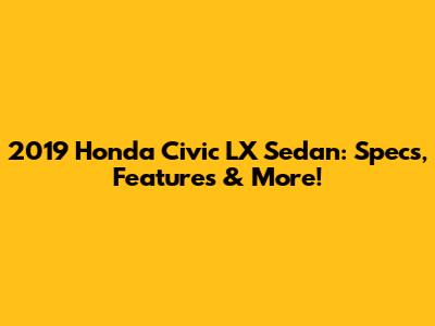 2019 Honda Civic LX Sedan: Specs, Features & More!
