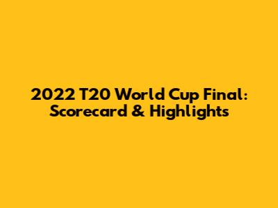 2022 T20 World Cup Final: Scorecard & Highlights
