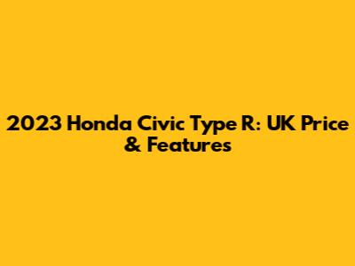 2023 Honda Civic Type R: UK Price & Features