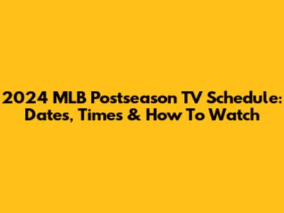 2024 MLB Postseason TV Schedule: Dates, Times & How To Watch