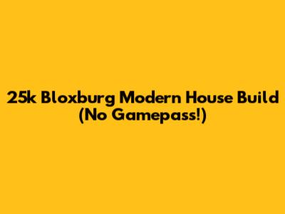 25k Bloxburg Modern House Build (No Gamepass!)