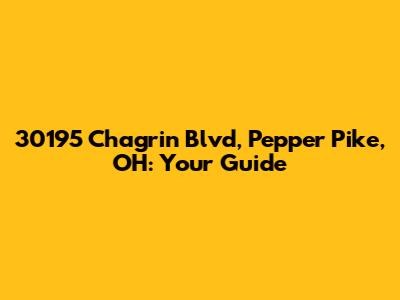 30195 Chagrin Blvd, Pepper Pike, OH: Your Guide
