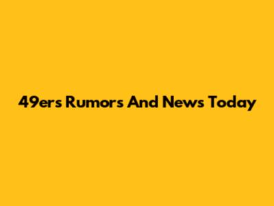 49ers Rumors And News Today