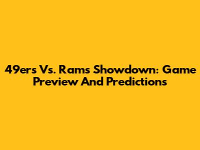 49ers Vs. Rams Showdown: Game Preview And Predictions