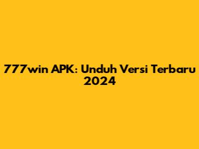 777win APK: Unduh Versi Terbaru 2024