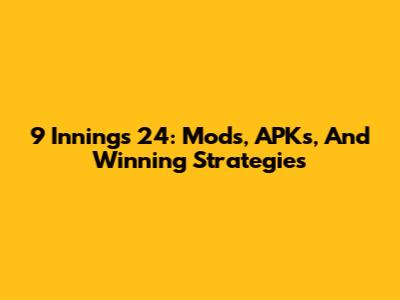 9 Innings 24: Mods, APKs, And Winning Strategies