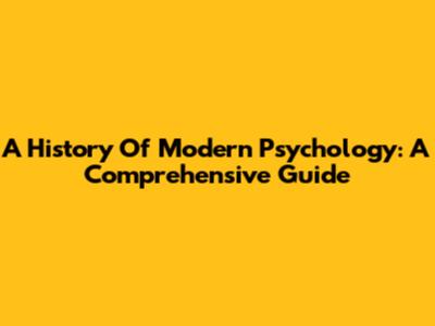 A History Of Modern Psychology: A Comprehensive Guide