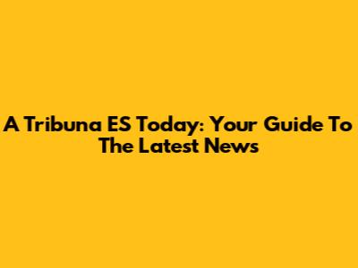 A Tribuna ES Today: Your Guide To The Latest News