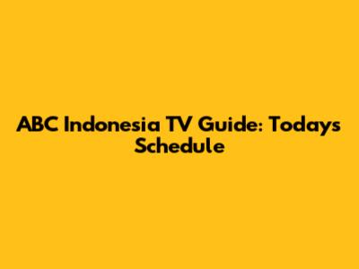 ABC Indonesia TV Guide: Today's Schedule