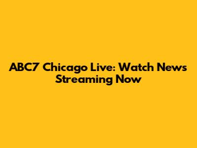 ABC7 Chicago Live: Watch News Streaming Now