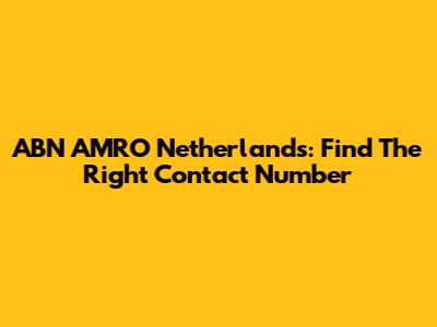 ABN AMRO Netherlands: Find The Right Contact Number