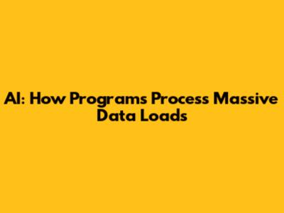 AI: How Programs Process Massive Data Loads