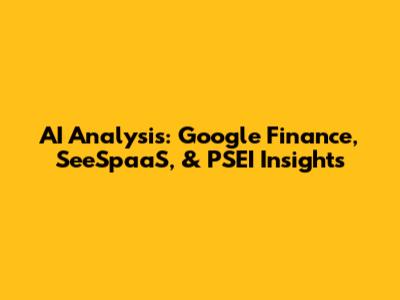 AI Analysis: Google Finance, SeeSpaaS, & PSEI Insights