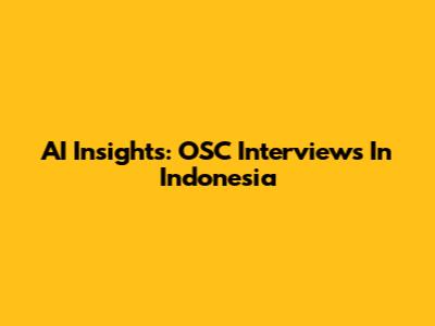 AI Insights: OSC Interviews In Indonesia