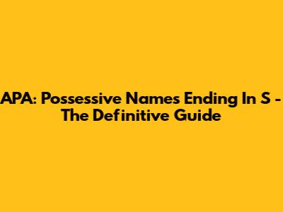 APA: Possessive Names Ending In S - The Definitive Guide