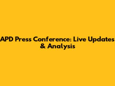 APD Press Conference: Live Updates & Analysis