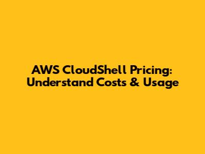 AWS CloudShell Pricing: Understand Costs & Usage