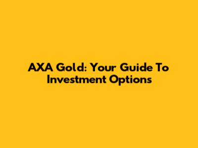 AXA Gold: Your Guide To Investment Options