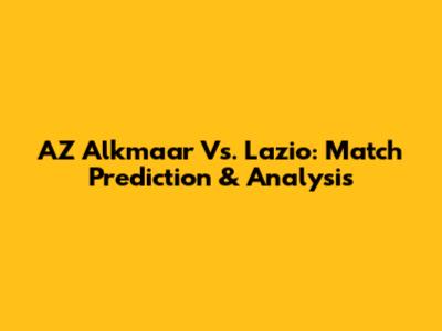 AZ Alkmaar Vs. Lazio: Match Prediction & Analysis