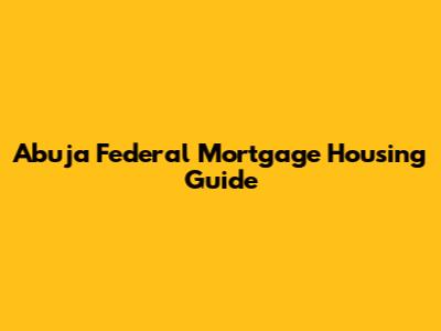 Abuja Federal Mortgage Housing Guide
