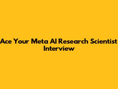 Ace Your Meta AI Research Scientist Interview