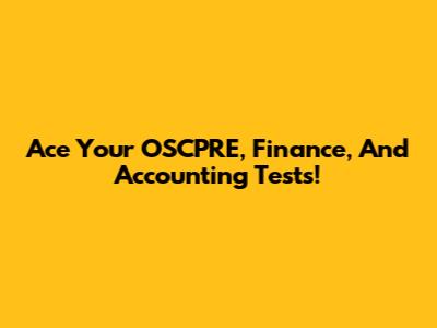 Ace Your OSCPRE, Finance, And Accounting Tests!