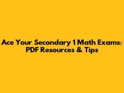 Ace Your Secondary 1 Math Exams: PDF Resources & Tips