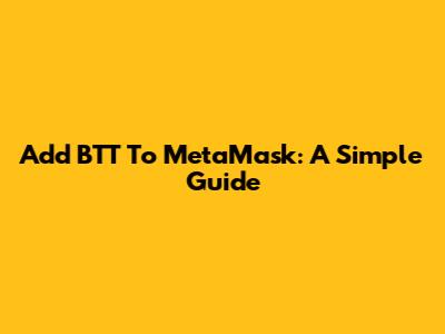 Add BTT To MetaMask: A Simple Guide