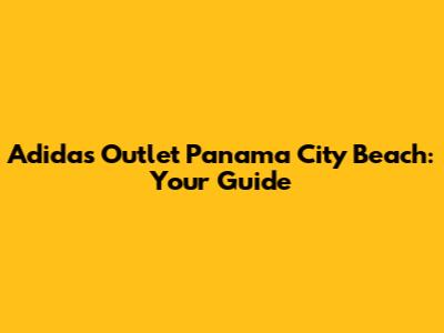 Adidas Outlet Panama City Beach: Your Guide