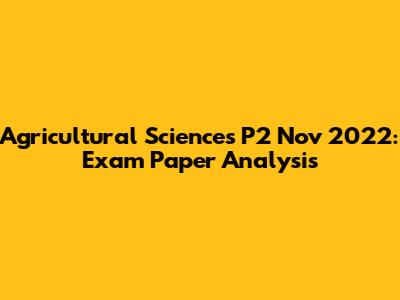 Agricultural Sciences P2 Nov 2022: Exam Paper Analysis