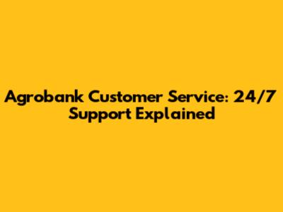 Agrobank Customer Service: 24/7 Support Explained