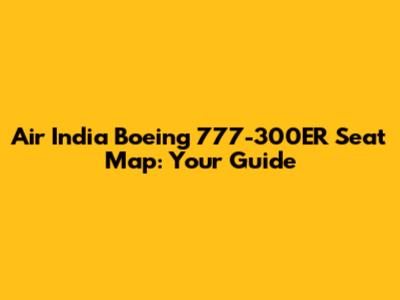Air India Boeing 777-300ER Seat Map: Your Guide
