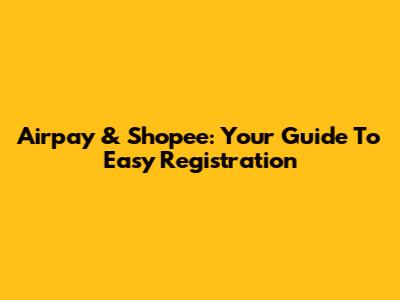 Airpay & Shopee: Your Guide To Easy Registration