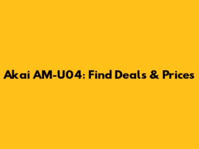Akai AM-U04: Find Deals & Prices