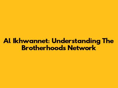 Al Ikhwannet: Understanding The Brotherhood's Network