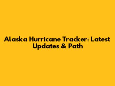 Alaska Hurricane Tracker: Latest Updates & Path