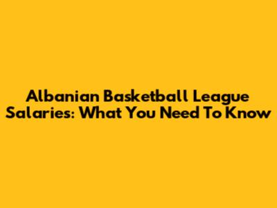 Albanian Basketball League Salaries: What You Need To Know