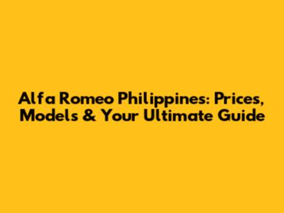 Alfa Romeo Philippines: Prices, Models & Your Ultimate Guide