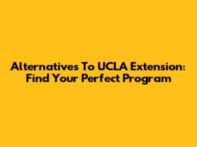 Alternatives To UCLA Extension: Find Your Perfect Program