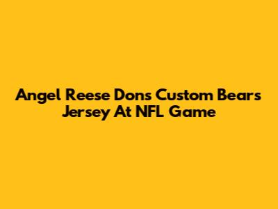 Angel Reese Dons Custom Bears Jersey At NFL Game