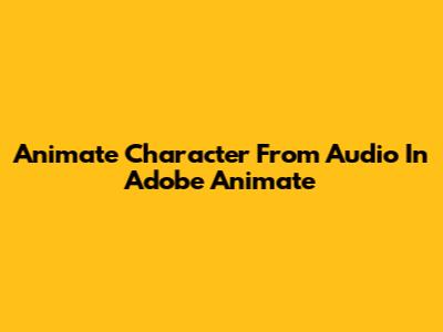 Animate Character From Audio In Adobe Animate