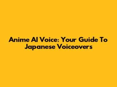 Anime AI Voice: Your Guide To Japanese Voiceovers