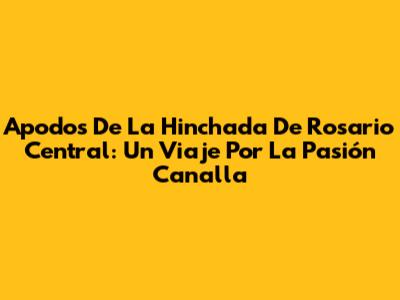 Apodos De La Hinchada De Rosario Central: Un Viaje Por La Pasión Canalla