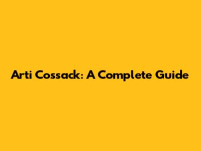 Arti Cossack: A Complete Guide